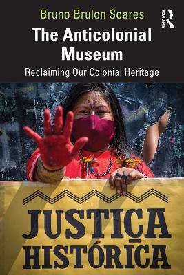 The Anticolonial Museum - Bruno Brulon Soares