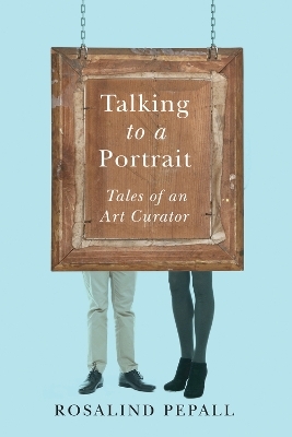 Talking to a Portrait - Rosalind Pepall