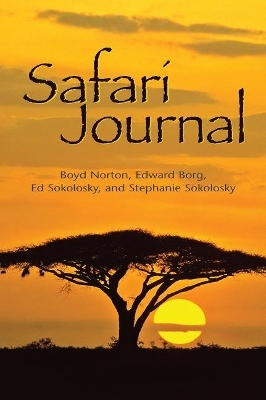 Safari Journal - Boyd Norton, Edward Borg, Edward Sokolosky, Stephanie Sokolosky