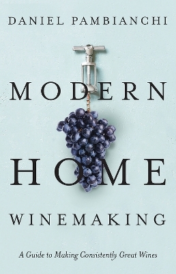 Modern Home Winemaking - Daniel Pambianchi