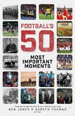 Football's Fifty Most Important Moments - Ben Jones, Gareth Thomas