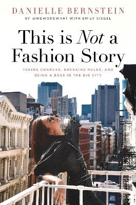 This is Not a Fashion Story - Danielle Bernstein