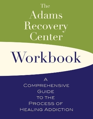 The Adams Recovery Center Workbook -  Adams Recovery Center