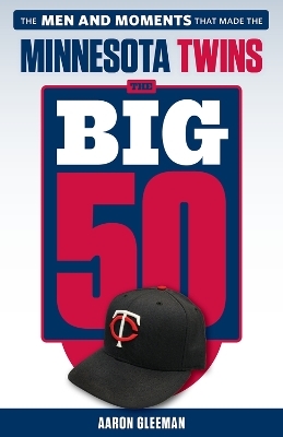 The Big 50: Minnesota Twins - Aaron Gleeman