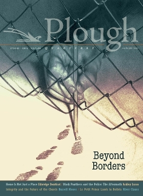 Plough Quarterly No. 29 – Beyond Borders - Edwidge Danticat, Russell Moore, Ashley Lucas, Stephanie Saldaña, River Claure