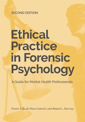 Ethical Practice in Forensic Psychology - Shane S. Bush, Mary A. Connell, Robert L. Denney