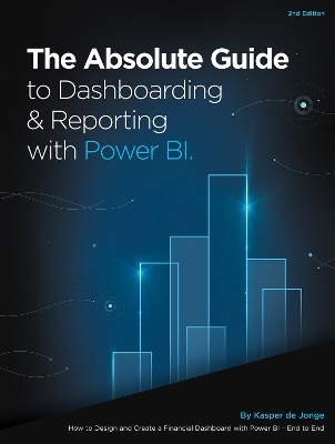 The Absolute Guide to Dashboarding and Reporting with Power BI - Kasper de Jonge