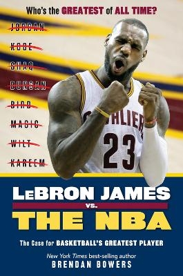 LeBron James vs. the NBA - Brendan Bowers