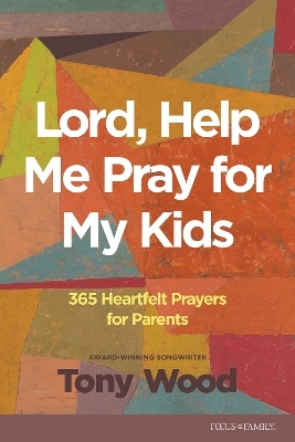 Lord, Help Me Pray for My Kids - Tony Wood