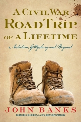 A Civil War Road Trip of a Lifetime - John Banks