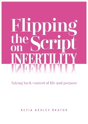 Flipping The Script on Infertility - Kezia Ashley Okafor