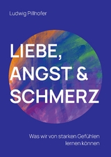 Liebe, Angst & Schmerz - Ludwig Pillhofer