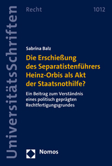 Die Erschießung des Separatistenführers Heinz-Orbis als Akt der Staatsnothilfe? - Sabrina Balz