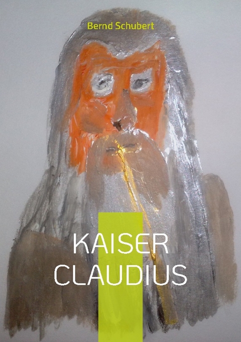 Kaiser Claudius - Bernd Schubert