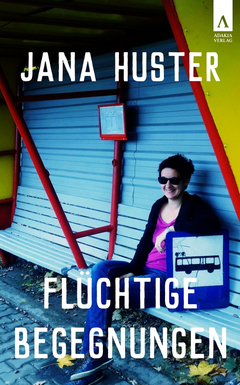 Flüchtige Begegnungen - Jana Huster