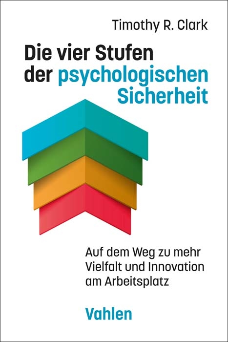 Die vier Stufen der psychologischen Sicherheit - Timothy R. Clark