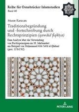 Traditionsbegründung und -fortschreibung durch Rechtsprinzipien (qawāʿid fiqhīya) - Murat Karacan