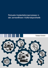 Robuste Implantationsprozesse in der zementfreien Hüftendoprothetik - Tobias Konow