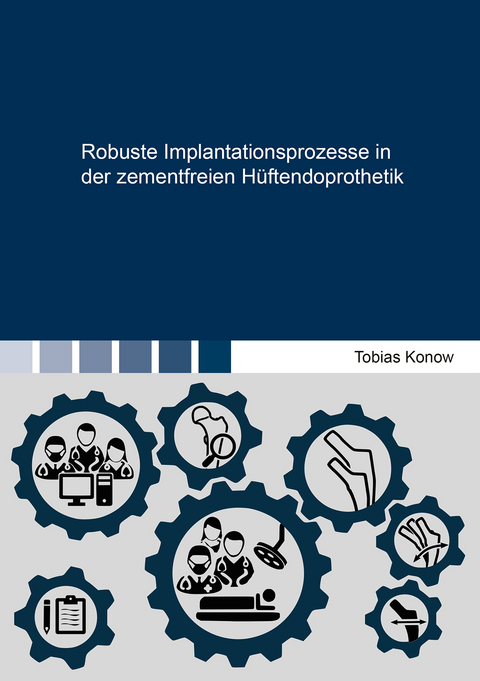 Robuste Implantationsprozesse in der zementfreien Hüftendoprothetik - Tobias Konow