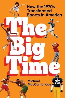 The Big Time - Michael MacCambridge