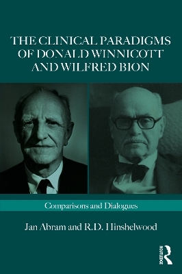 The Clinical Paradigms of Donald Winnicott and Wilfred Bion - Jan Abram, Robert Hinshelwood