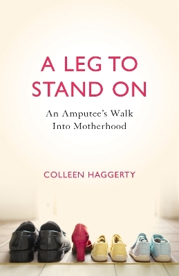 A Leg to Stand On - Colleen Haggerty