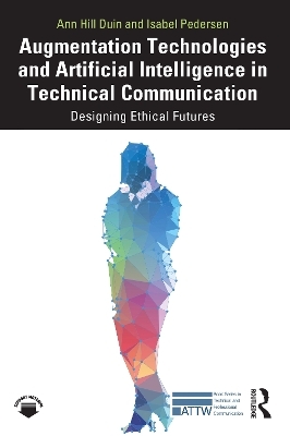 Augmentation Technologies and Artificial Intelligence in Technical Communication - Ann Hill Duin, Isabel Pedersen