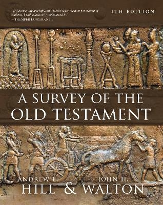 A Survey of the Old Testament - Andrew E. Hill, John H. Walton