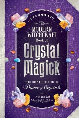 The Modern Witchcraft Book of Crystal Magick - Judy Ann Nock