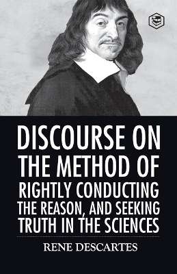 Discourse on the Method of Rightly Conducting the Reason And Seeking Truth in the Sciences - Rene Descartes