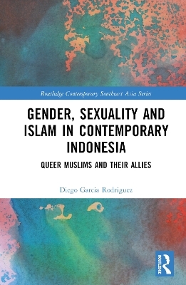 Gender, Sexuality and Islam in Contemporary Indonesia - Diego Garcia Rodriguez