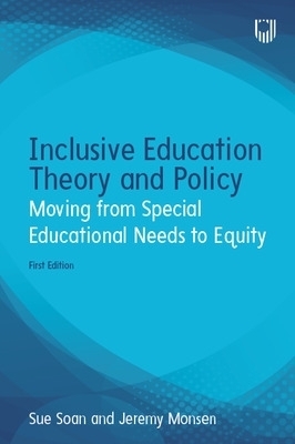 Inclusive Education Theory and Policy: Moving from Special Educational Needs to Equity - Sue Soan, Jeremy Monsen