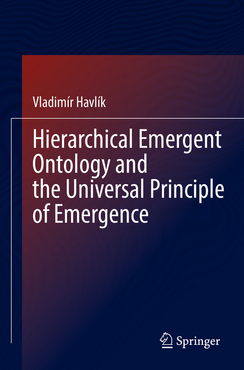 Hierarchical Emergent Ontology and the Universal Principle of Emergence - Vladimír Havlík