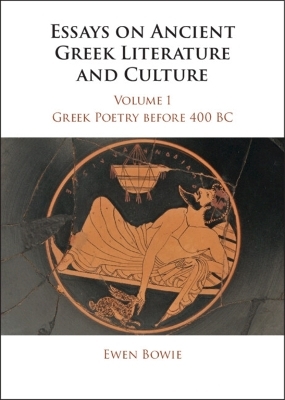 Essays on Ancient Greek Literature and Culture - Ewen Bowie