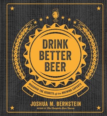 Drink Better Beer - Joshua M. Bernstein