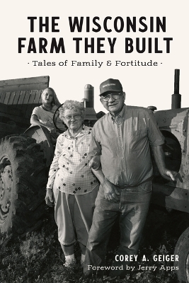 The Wisconsin Farm They Built - Corey A Geiger