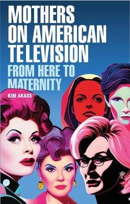 Mothers on American Television - Kim Akass