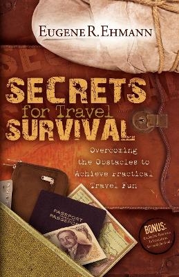 Secrets for Travel Survival - Eugene Ehmann