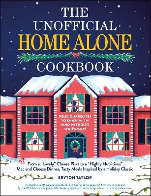 The Unofficial Home Alone Cookbook - Bryton Taylor