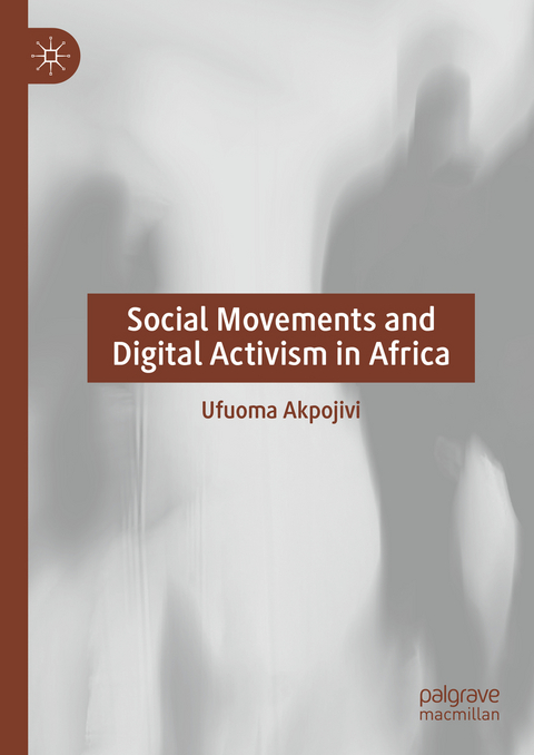 Social Movements and Digital Activism in Africa - Ufuoma Akpojivi