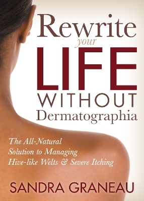 Rewrite Your Life Without Dermatographia - Sandra Graneau