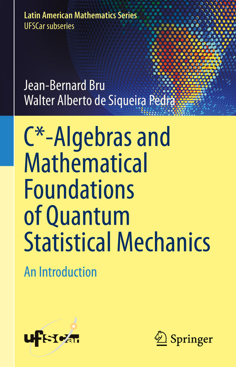 C*-Algebras and Mathematical Foundations of Quantum Statistical Mechanics - Jean-Bernard Bru, Walter Alberto de Siqueira Pedra