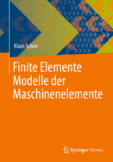 Finite Elemente Modelle der Maschinenelemente - Klaus Schier