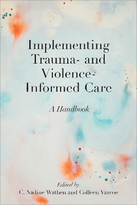 Implementing Trauma- and Violence-Informed Care - 