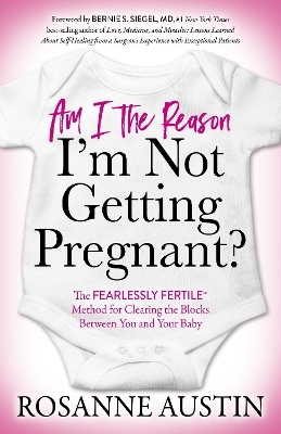 Am I the Reason I'm Not Getting Pregnant? - Rosanne Austin