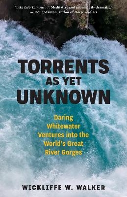 Torrents As Yet Unknown - Wickliffe W. Walker