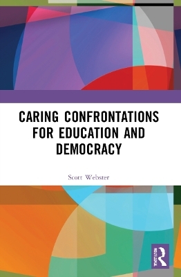 Caring Confrontations for Education and Democracy - R. Scott Webster