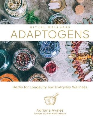 Ritual Wellness: Adaptogens - Adriana Ayales