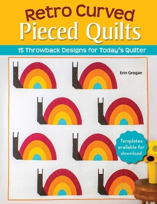 Retro Curved Pieced Quilts - Erin Grogan