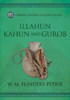 Illahun, Kahun and Gurob - W M Flinders Petrie